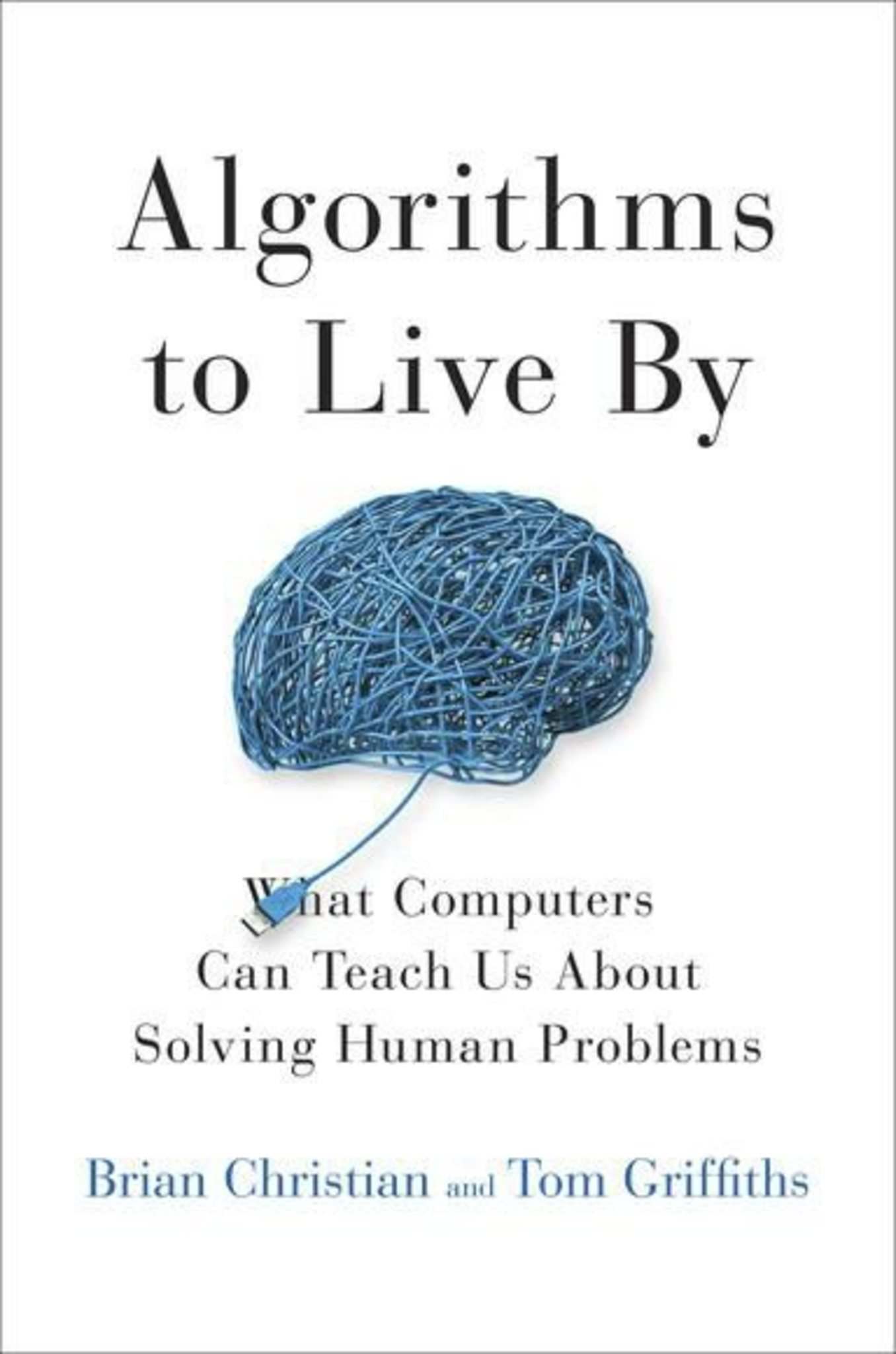 algorithms to live by brian christian and tom griffiths